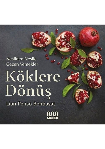 Köklere Dönüş: Nesilden Nesile Geçen Yemekler - Lian Penso Benbasat - Mundi