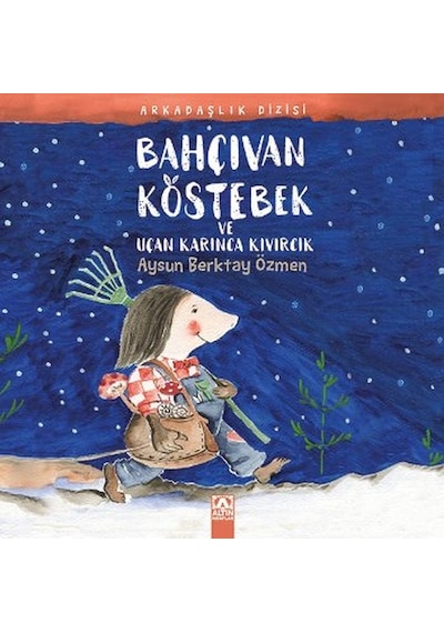 Bahçıvan Köstebek ve Uçan Karınca Kıvırcık - Aysun Berktay Özmen - Altın Kitaplar