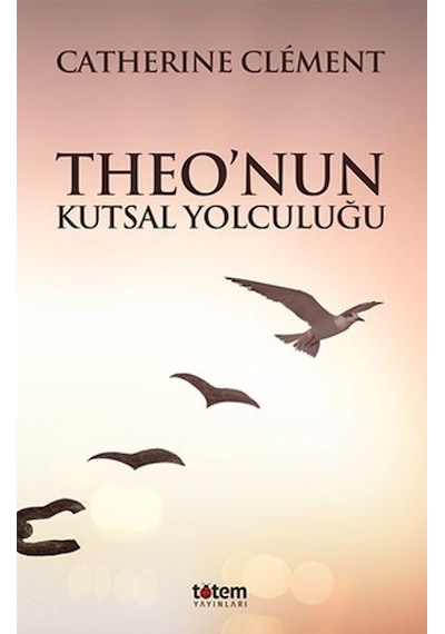 Theo'nun Kutsal Yolculuğu - Catherine Clement - Totem