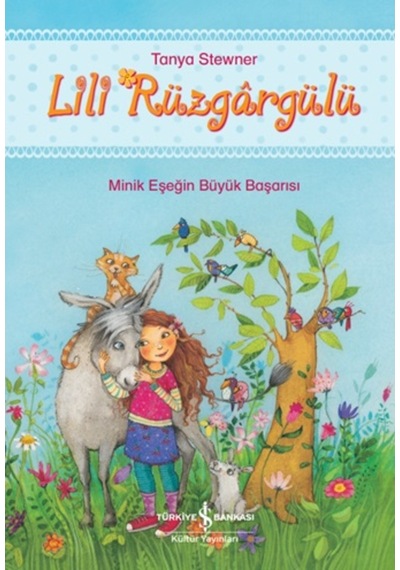 Lili Rüzgargülü - Minik Eşeğin Büyük Başarısı - Tanya Stewner - İş Bankası Kültür Yayınları