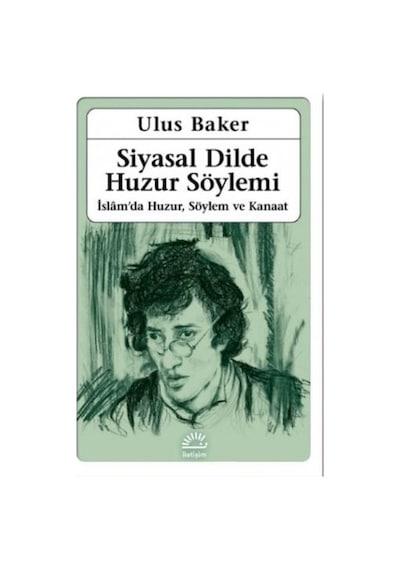 Siyasal Dilde Huzur Söylemi: İslamda Huzur Söylem ve Kanaat  - Ulus Baker  - İletişim Yayınları