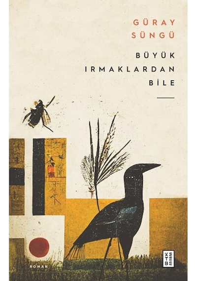 Büyük Irmaklardan Bile - Güray Süngü - Ketebe