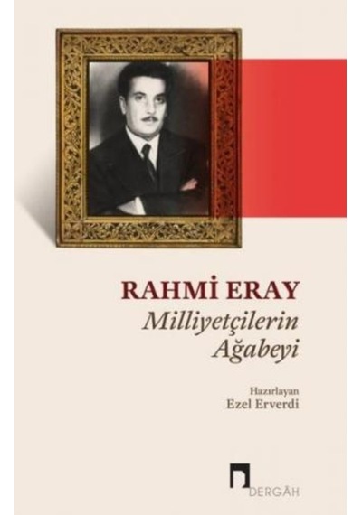 Rahmi Eray: Milliyetçilerin Ağabeyi- Dergah Yayınları