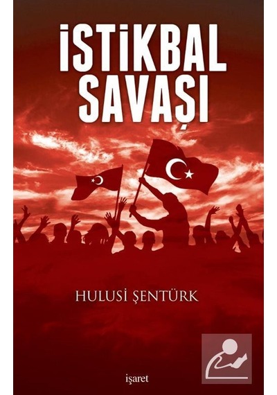 İstikbal Savaşı - Hulusi Şentürk - İşaret Yayınları