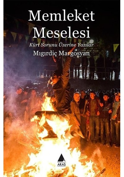 Memleket Meselesi-Kürt Sorunu Üzerine Yazılar - Migirdiç Margosyan - Aras Yayıncılık