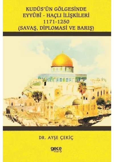 Kudüs'Ün Gölgesinde Eyyubi - Haçlı Ilişkileri: 1171 - 1250