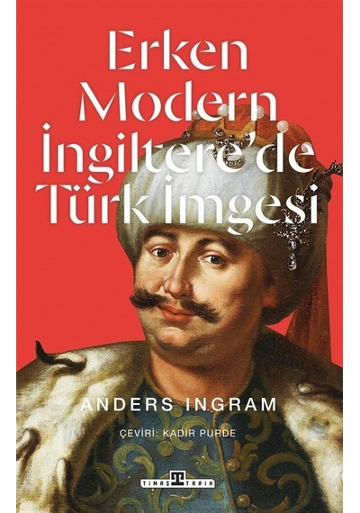 Erken Modern İngiltere'de Türk İmgesi / Anders Ingram