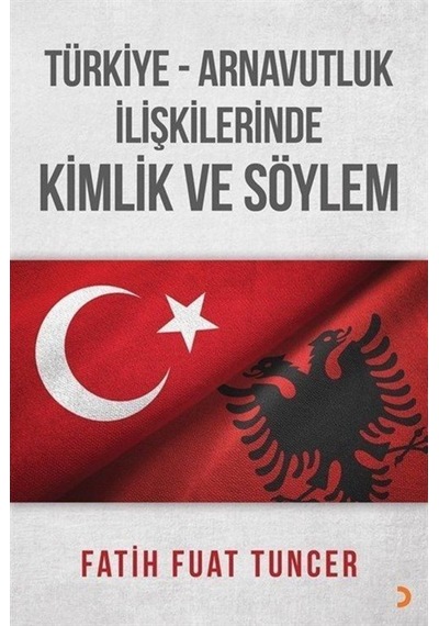 Türkiye Arnavutluk İlişkilerinde Kimlik ve Söylem - Fatih Fuat Tuncer - Cinius
