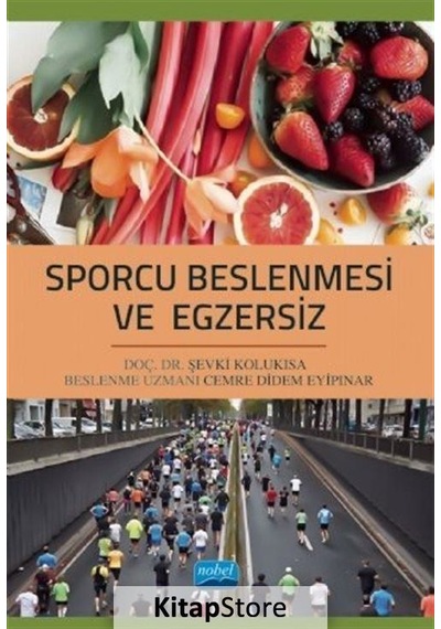 Sporcu Beslenmesi ve Egzersiz - Şevki Kolukısa -  Cemre Didem Eyipınar - Nobel Akademik Yayıncılık