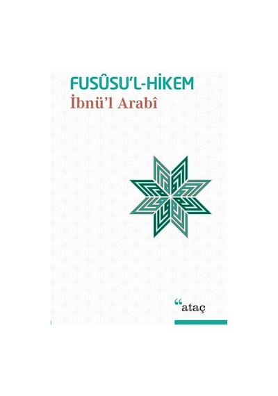 Fususu'l-Hikem - Muhyiddin İbnü'l Arabi - Ataç Yayınları