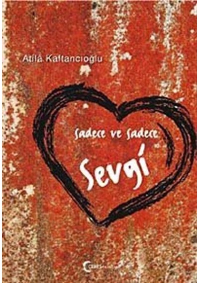 Sadece ve Sadece Sevgi - Atila Kaftancıoğlu - Ceres Yayınları
