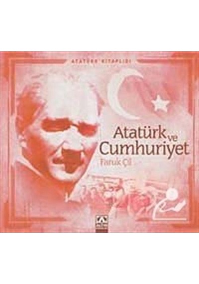 Atatürk ve Cumhuriyet - Faruk Çil - Altın Kitaplar