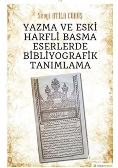 Yazma ve Eski Harfli Basma Eserlerde Bibliyografik Tanımlama - Sevgi Atila Cünüş - Hiperlink