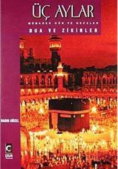 Üç Aylar Mübarek Gün ve Geceler Dua ve Zikirler  - Ragıp Güzel  - Çelik Yayınevi
