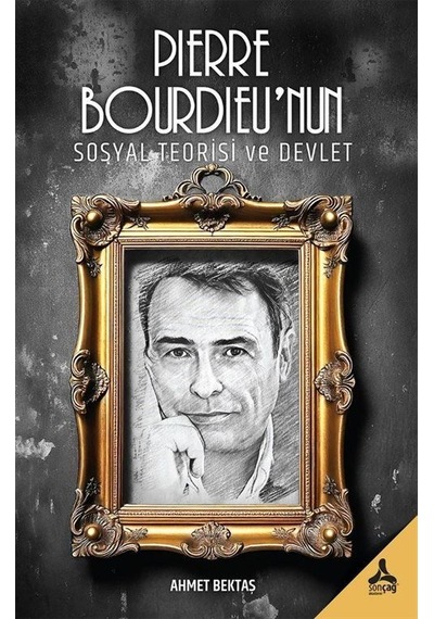 Pierre Bourdieu'nun Sosyal Teorisi Ve Devlet / Ahmet Bektaş