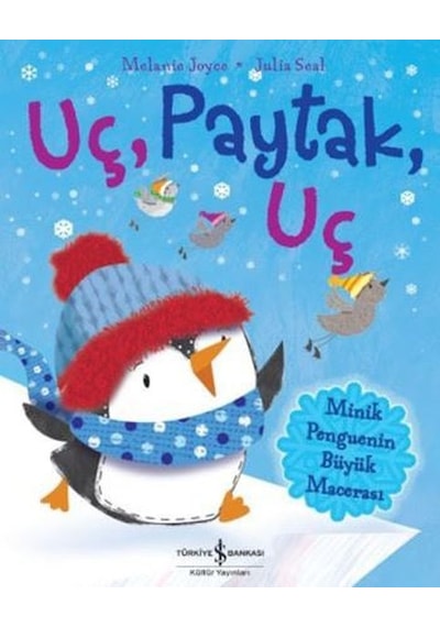 Uç Paytak Uç - Minik Penguenin Büyük Macerası - Melanie Joyce - İş Bankası Kültür Yayınları