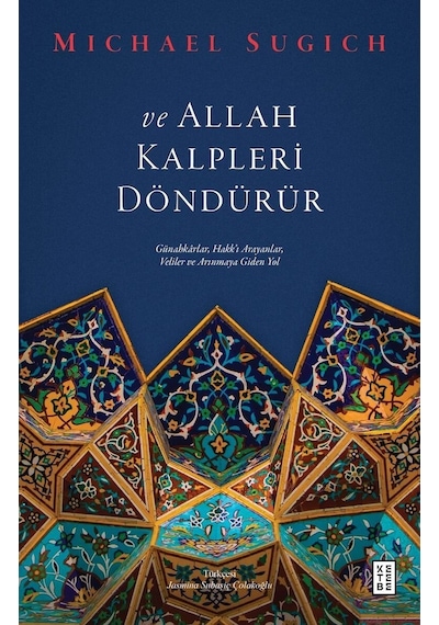 Ve Allah Kalpleri Döndürür - Günahkarlar Hakk'ı Arayanlar Veliler ve Arınmaya Giden Yol - Michael Sugich - Ketebe