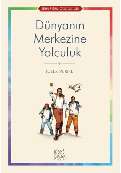 Dünyanın Merkezine Yolculuk - Renkli Resimli Çocuk Klasikleri - Jules Verne - 1001 Çiçek