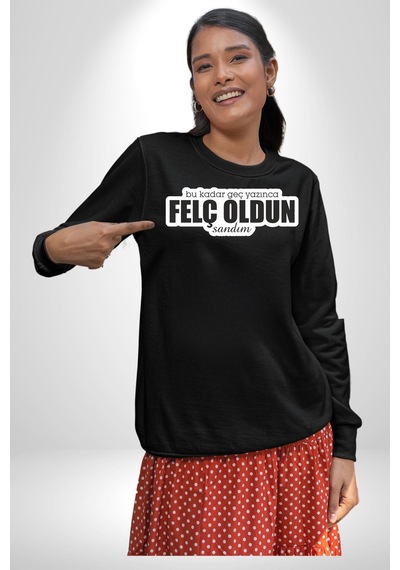 Bu Kadar Geç Yazınca Felç Oldun Sandım Yazılı Unisex Siyah Sweatshirt Siyah