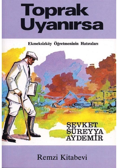 Toprak Uyanırsa - Ekmeksizköy Öğretmeninin Hatıraları - Şevket Süreyya Aydemir - Remzi Kitabevi