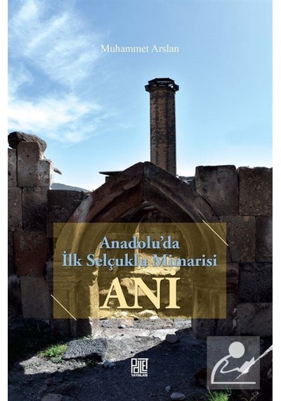Anadolu'da İlk Selçuklu Mimarisi Ani - Muhammet Arslan - Palet Yayınları
