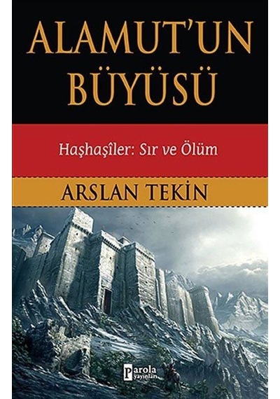 Alamut'un Büyüsü - Haşhaşiler: Sır Ve Ölüm / Dr. Arslan Tekin