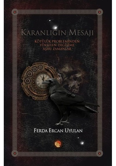 Karanlığın Mesajı-Kötülük Probleminden Yükselen Değişime Aşırı Zamanlar - Ferda Ercan Uyulan - Lotus Yayınları