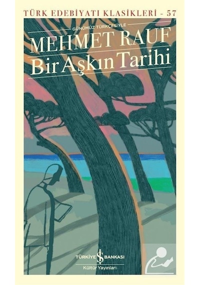 Bir Aşkın Tarihi - Modern Türk Edebiyatı Klasikleri - Mehmet Rauf - İş Bankası Kültür Yayınları