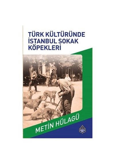 Türk Kültürüned Osmanlı Sokak Köpekleri - Metin Hülağü - Ayasofya Yayınları