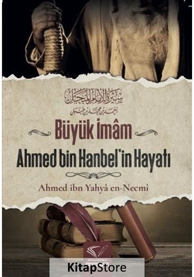 Büyük İmâm Ahmed Bin Hanbel'in Hayatı / Ahmed İbn Yahyâ En-necmî