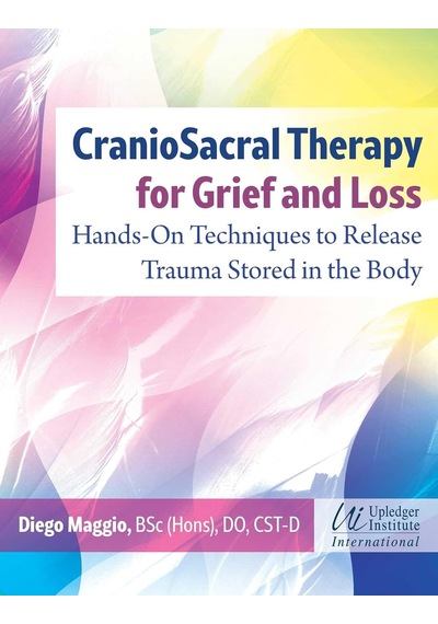 Craniosacral Therapy For Grief And Loss: Hands-on Techniques To Release Trauma Stored İn The Body