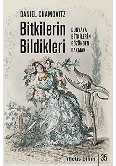 Bitkilerin Bildikleri: Dünyaya Bitkilerin Gözünden Bakmak