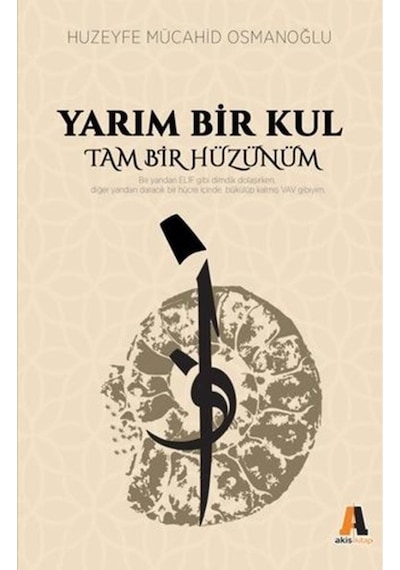 Yarım Bir Kul Tam Bir Hüzünüm - Huzeyfe Mücahid Osmanoğlu - Akis Kitap