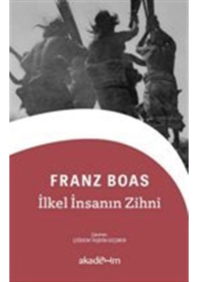 İlkel İnsanın Zihni - Franz Boas - Akademim Yayıncılık