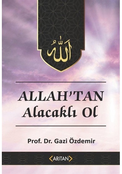 Allah'tan Alacaklı Ol / Prof. Dr. Gazi Özdemir 9786052321195