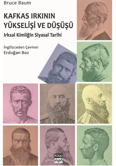 Kafkas Irkının Yükselişi ve Düşüşü: Irsal Kimliğin Siyasal Tarihi - Bruce Baum - Koyu Siyah