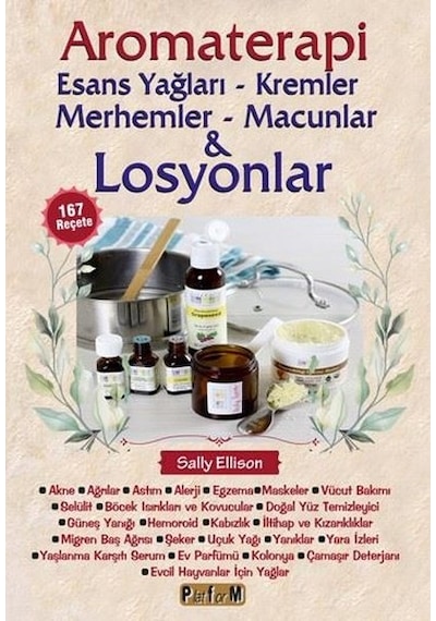 Aromaterapi: Esans Yağları - Kremler Merhemler - Macunlar ve Losyonlar - Sally Ellison - Platform Yayınları