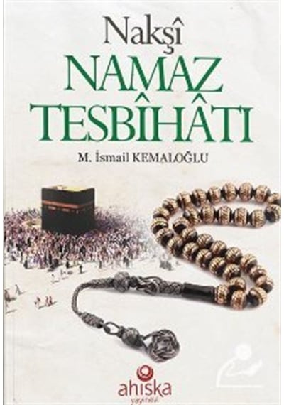 Nakşi Namaz Tesbihatı - M. İsmail Kemaloğlu - Ahıska Yayınevi