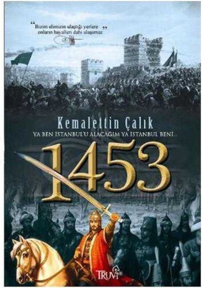 1453 - Ya Ben İstanbul'u Alacağım Ya İstanbul Beni -kemalettin Çalık