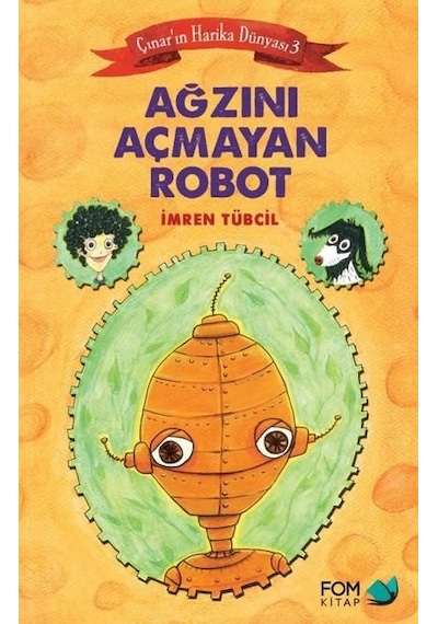 Ağzını Açmayan Robot - Çınar'ın Harika Dünyası 3 - İmren Tübcil - Fom Kitap