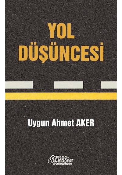 Yol Düşüncesi - Uygun Ahmet Aker - Semenderkitap Yayınları
