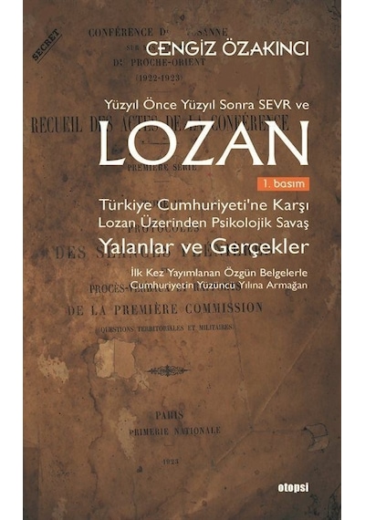 Yüzyıl Önce Yüzyıl Sonra Sevr ve Lozan: Türkiye Cumhuriyetine Karşı Lozan Üzerinden Psikolojik Savaş - Cengiz Özakıncı - Otopsi Yayınevi