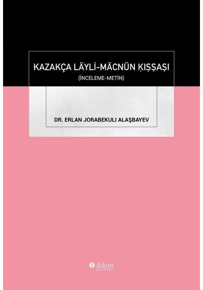 Kazakça Läyli-mäcnün Ḳıṣṣaṣı / Dr. Erlan Jorabekuli Alaşbayev