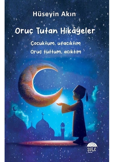 Oruç Tutan Hikayeler 10-15 Yaş / Hüseyin Akın