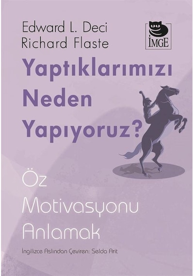 Yaptıklarımızı Neden Yapıyoruz? Öz Motivasyonu Anlamak - Edward L. Deci - İmge Kitabevi