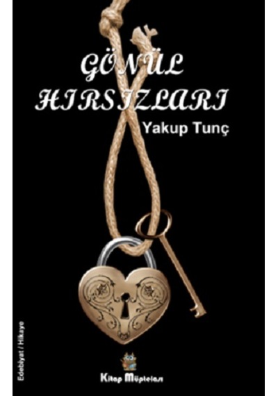 Gönül Hırsızları - Yakup Tunç - Kitap Müptelası Yayınları