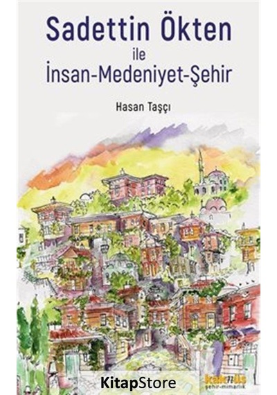 Sadettin Ökten İle İnsan-medeniyet-şehir / Hasan Taşçı