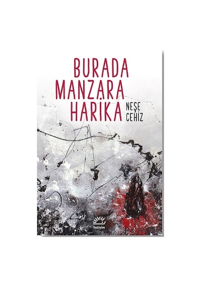 Burada Manzara Harika - Neşe Cehiz - İletişim Yayınları