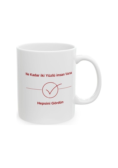 Ne Kadar İki Yüzlü İnsan Varsa Gördün Krmz Desenli Hediyelik Baskılı Porselen Beyaz Lüks Kupa Bardak Beyaz