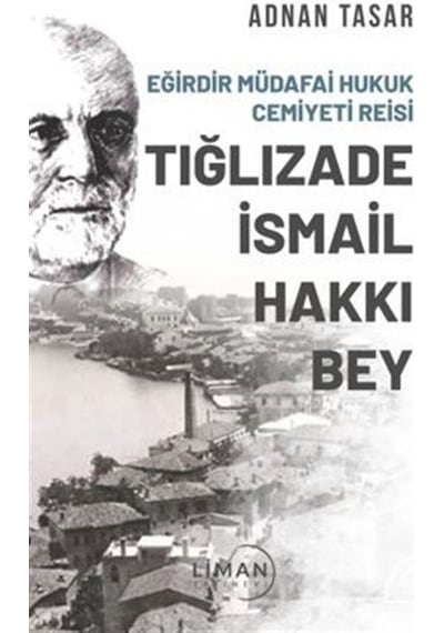 Tığlızade İsmail Hakkı Bey - Eğirdir Müdafai Hukuk Cemiyet Reisi - Adnan Tasar - Liman Yayınevi